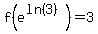 f%28e%5E%28ln%283%29%29%29=3