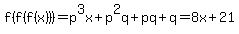 f%28f%28f%28x%29%29%29=p%5E3x%2Bp%5E2q%2Bpq%2Bq=8x%2B21