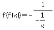 f%28f%28x%29%29=-1%2F%28-1%2Fx%29