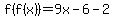 f%28f%28x%29%29+=+9x+-+6+-+2