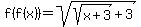 f%28f%28x%29%29+=+sqrt%28sqrt%28x%2B3%29%2B3%29