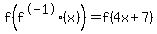 f%28f%5E-1%28x%29%29=f%284x%2B7%29