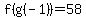 f%28g%28-1%29%29=+58+