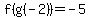 f%28g%28-2%29%29+=+-5