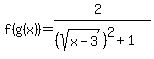 f%28g%28x%29%29=%282%29%2F%28%28sqrt%28x-3%29%29%5E2%2B1%29