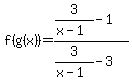 f%28g%28x%29%29=%283%2F%28x-1%29-1%29%2F%283%2F%28x-1%29-3%29