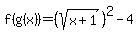 f%28g%28x%29%29=%28sqrt%28x%2B1%29%29%5E2-4