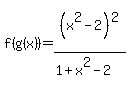 f%28g%28x%29%29=%28x%5E2-2%29%5E2%2F%281%2Bx%5E2-2%29