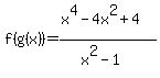 f%28g%28x%29%29=%28x%5E4-4x%5E2+%2B4%29%2F%28x%5E2-1%29