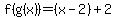 f%28g%28x%29%29=%28x-2%29%2B2
