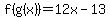 f%28g%28x%29%29=12x-13