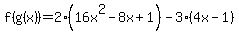 f%28g%28x%29%29=2%2816x%5E2-8x%2B1%29-3%284x-1%29
