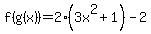 f%28g%28x%29%29=2%283x%5E2%2B1%29-2