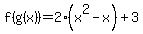 f%28g%28x%29%29=2%28x%5E2-x%29%2B3