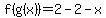 f%28g%28x%29%29=2-2-x