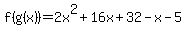 f%28g%28x%29%29=2x%5E2%2B16x%2B32-x-5