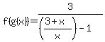 f%28g%28x%29%29=3%2F%28%28%283%2Bx%29%2Fx%29-1%29