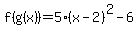 f%28g%28x%29%29=5%28x-2%29%5E2-6