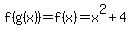 f%28g%28x%29%29=f%28x%29=x%5E2%2B4
