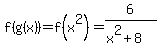 f%28g%28x%29%29=f%28x%5E2%29=6%2F%28x%5E2%2B8%29