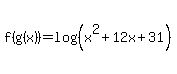 f%28g%28x%29%29=log%28%28x%5E2%2B12x%2B31%29%29