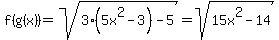 f%28g%28x%29%29=sqrt%283%285x%5E2-3%29-5%29=sqrt%2815x%5E2-14%29