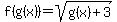 f%28g%28x%29%29+=+sqrt%28g%28x%29%2B3%29