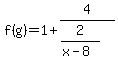 f%28g%29=1%2B4%2F%282%2F%28x-8%29%29