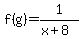 f%28g%29=1%2F%28x%2B8%29