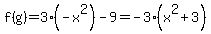 f%28g%29=3%28-x%5E2%29-9=-3%28x%5E2%2B3%29