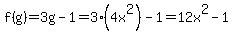 f%28g%29=3g-1=3%284x%5E2%29-1=12x%5E2-1