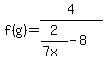 f%28g%29=4%2F%282%2F%287x%29-8%29