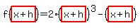 f%28highlight%28x%2Bh%29%29=+2%28highlight%28x%2Bh%29%29%5E3+-+%28highlight%28x%2Bh%29%29