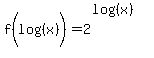 f%28log%28%28x%29%29%29+=+2%5E%28log%28%28x%29%29%29