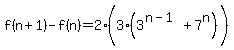 f%28n%2B1%29-f%28n%29+=+2%283%283%5E%28n-1%29%2B7%5En%29%5E%22%22%29