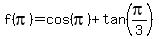 f%28pi%29=cos%28pi%29%2Btan%28pi%2F3%29