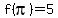 f%28pi%29+=+5