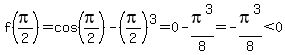 f%28pi%2F2%29=cos%28pi%2F2%29-%28pi%2F2%29%5E3=0-pi%5E3%2F8=-pi%5E3%2F8%3C0