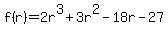 f%28r%29+=+2r%5E3+%2B+3r%5E2+-+18r+-+27