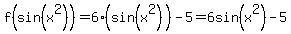f%28sin%28x%5E2%29%29+=+6%28sin%28x%5E2%29%29-5+=+6sin%28x%5E2%29-5