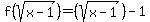 f%28sqrt%28x-1%29%29=%28sqrt%28x-1%29%29-1