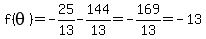 f%28theta%29+=+-25%2F13+-+144%2F13+=+-169%2F13+=+-13