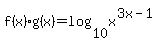 f%28x%29%2Ag%28x%29=log%2810%2Cx%5E%283x-1%29%29+