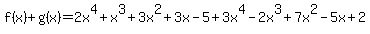 f%28x%29%2Bg%28x%29=2x%5E4%2Bx%5E3%2B3x%5E2%2B3x-5%2B3x%5E4-2x%5E3%2B7x%5E2-5x%2B2