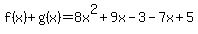 f%28x%29%2Bg%28x%29=8x%5E2%2B9x-3-7x%2B5