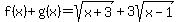 f%28x%29%2Bg%28x%29=sqrt%28x%2B3%29%2B3sqrt%28x-1%29