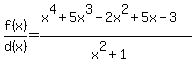 f%28x%29%2Fd%28x%29=%28x%5E4%2B5x%5E3-2x%5E2%2B5x-3%29%2F%28x%5E2%2B1%29