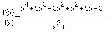 f%28x%29%2Fd%28x%29=%28x%5E4%2B5x%5E3-3x%5E2%2Bx%5E2%2B5x-3%29%2F%28x%5E2%2B1%29