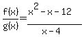 f%28x%29%2Fg%28x%29=%28x%5E2-x-12%29%2F%28x-4%29