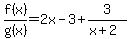f%28x%29%2Fg%28x%29=+2x+-3%2B+3%2F%28x+%2B+2%29+